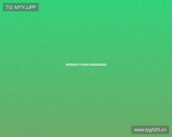 五星体育在线直播NBA精彩赛事 全程高清呈现球迷最热战况